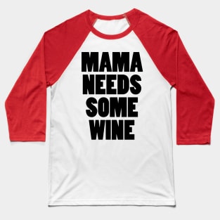 Mama Needs Some Wine Baseball T-Shirt